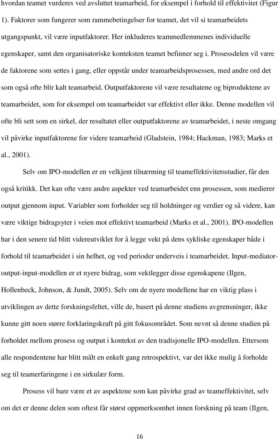 Her inkluderes teammedlemmenes individuelle egenskaper, samt den organisatoriske konteksten teamet befinner seg i.