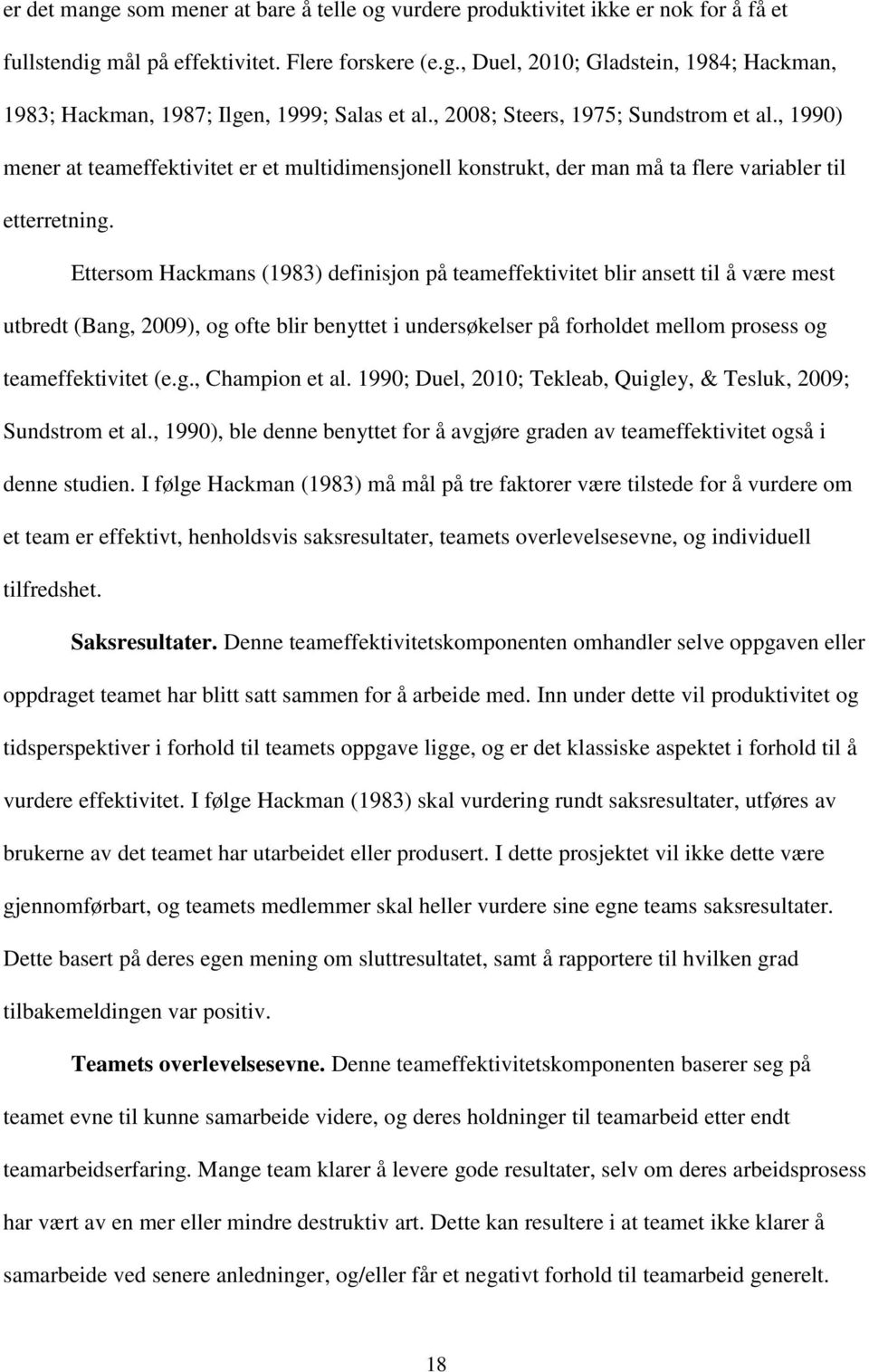 Ettersom Hackmans (1983) definisjon på teameffektivitet blir ansett til å være mest utbredt (Bang, 2009), og ofte blir benyttet i undersøkelser på forholdet mellom prosess og teameffektivitet (e.g., Champion et al.