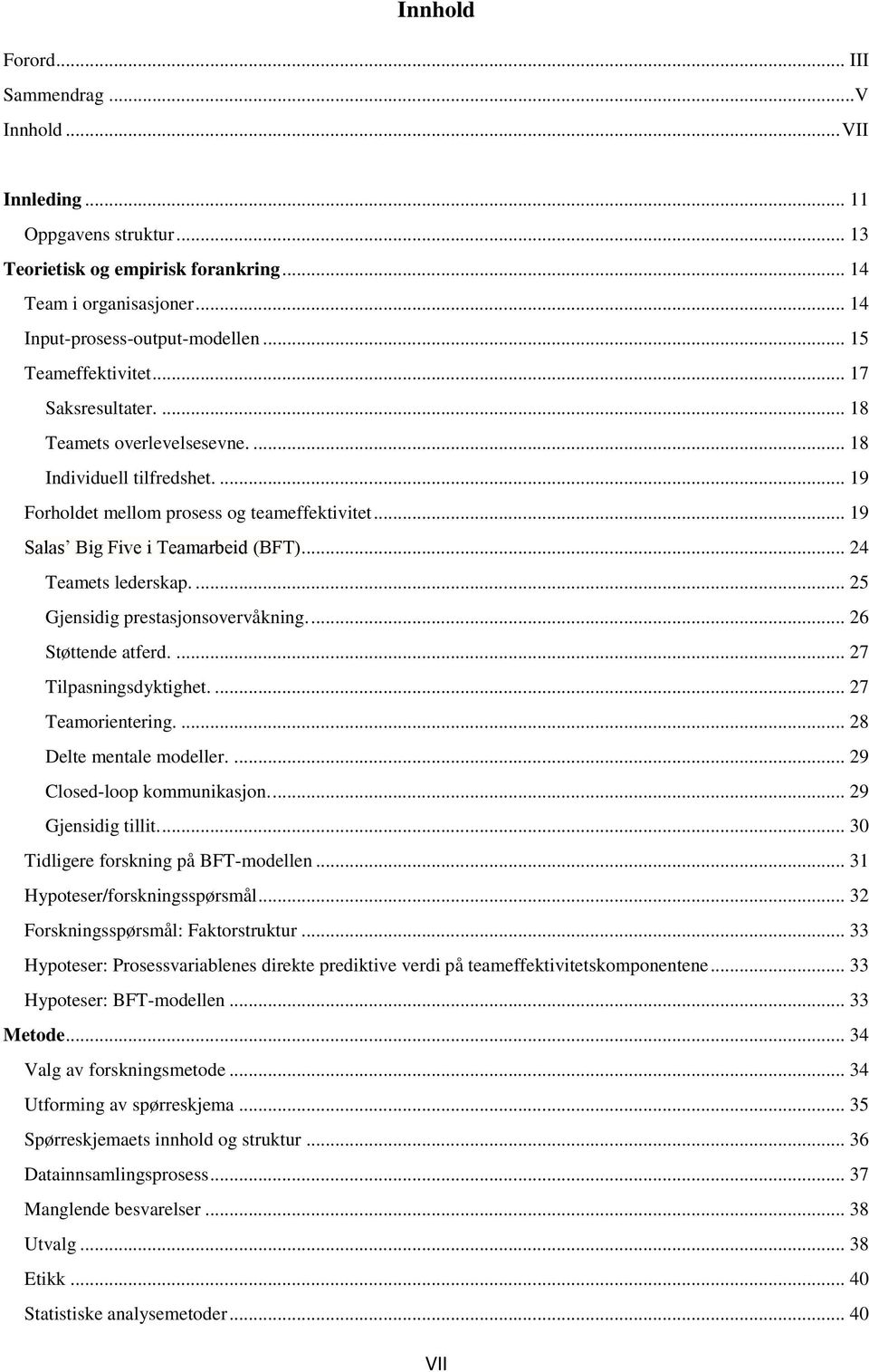 .. 24 Teamets lederskap.... 25 Gjensidig prestasjonsovervåkning.... 26 Støttende atferd.... 27 Tilpasningsdyktighet.... 27 Teamorientering.... 28 Delte mentale modeller.... 29 Closed-loop kommunikasjon.