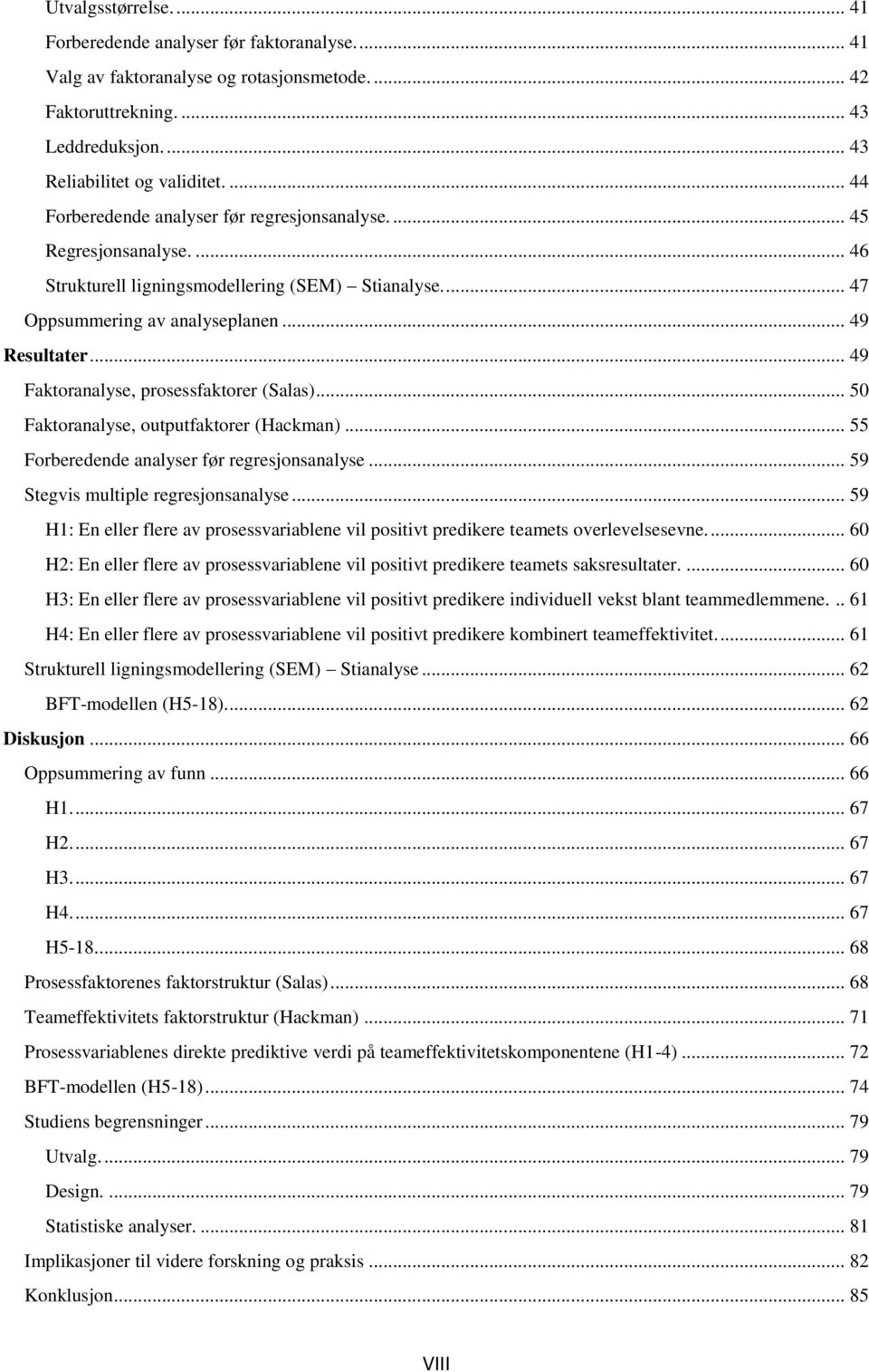 .. 49 Faktoranalyse, prosessfaktorer (Salas)... 50 Faktoranalyse, outputfaktorer (Hackman)... 55 Forberedende analyser før regresjonsanalyse... 59 Stegvis multiple regresjonsanalyse.