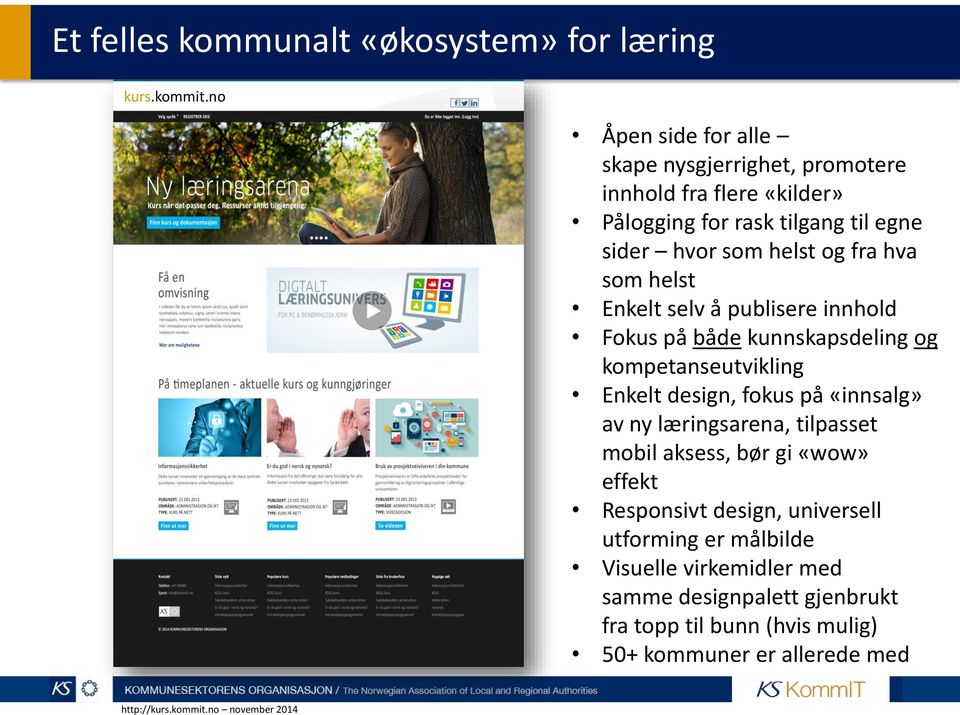 fra hva som helst Enkelt selv å publisere innhold Fokus på både kunnskapsdeling og kompetanseutvikling Enkelt design, fokus på «innsalg» av