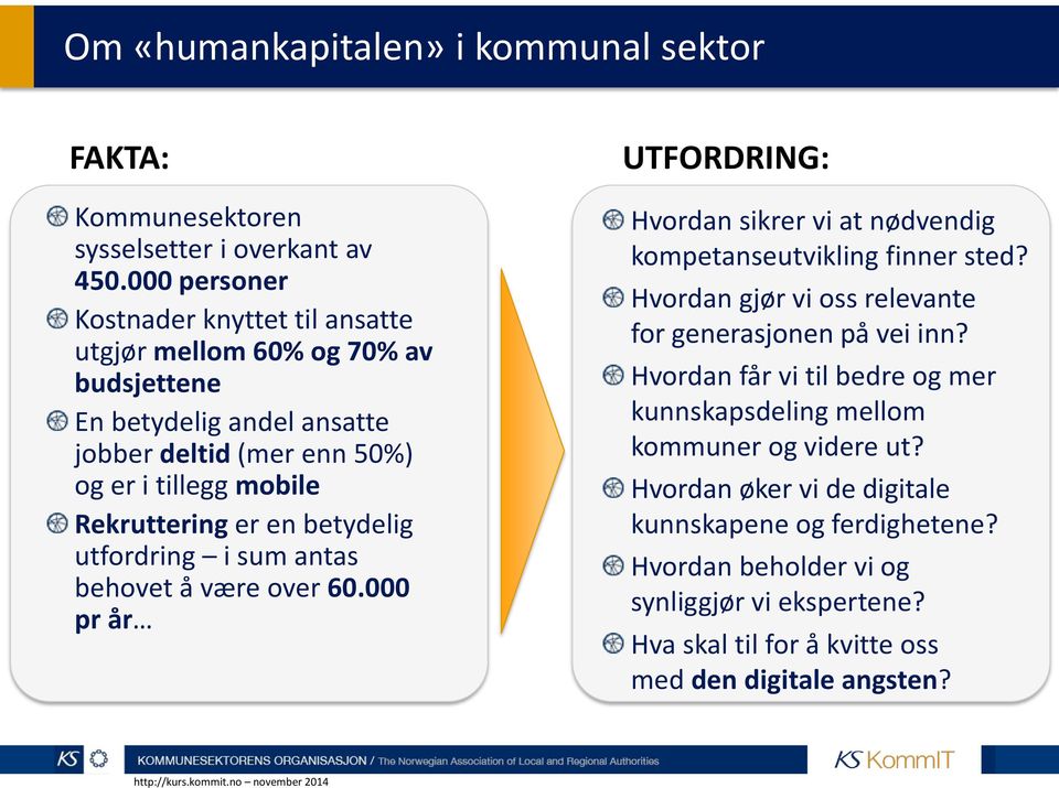 en betydelig utfordring i sum antas behovet å være over 60.000 pr år UTFORDRING: Hvordan sikrer vi at nødvendig kompetanseutvikling finner sted?