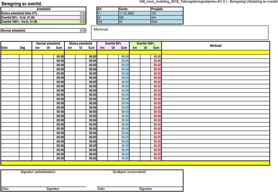 0 ] - Beregning-Utbetaling av overtid Normal arbeidstid : Normal arbeidstid Ekstra arbeidstid 50% 100% Dag Inn Ut Sum Inn Ut Sum Inn Ut