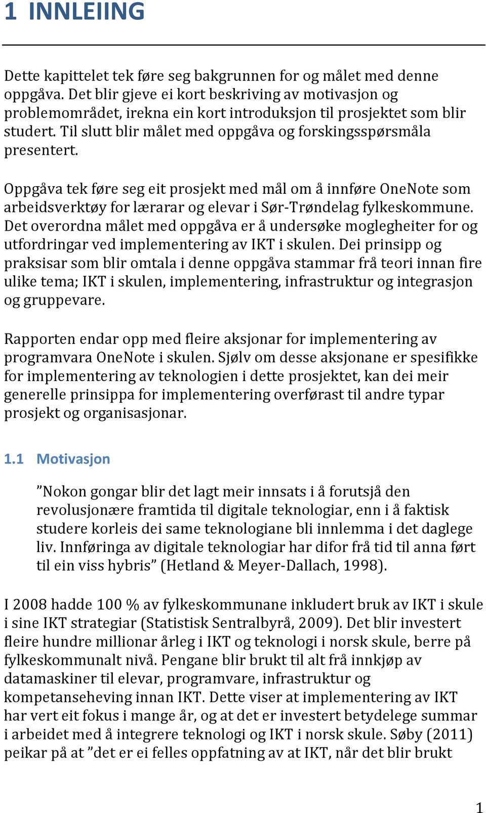 Oppgåva tek føre seg eit prosjekt med mål om å innføre OneNote som arbeidsverktøy for lærarar og elevar i Sør-Trøndelag fylkeskommune.