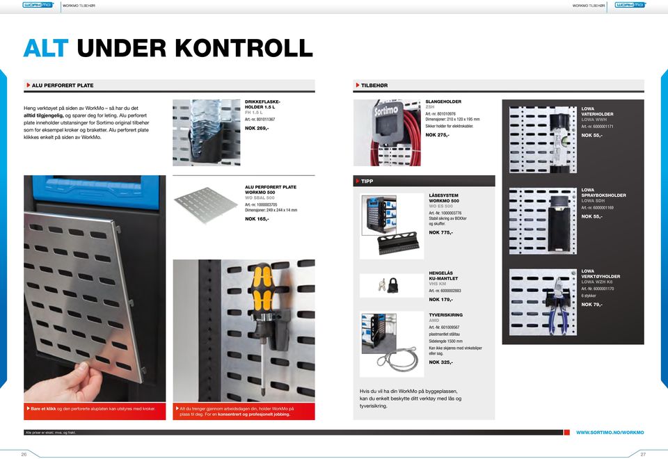 5 L Art.-nr. 801011367 NOK 269,- SLANGEHOLDER ZSH Art.-nr. 801010976 Dimensjoner: 210 x 120 x 195 mm Sikker holder for elektrokabler. NOK 275,- LOWA VATERHOLDER LOWA WWH Art.-nr. 6000001171 NOK 55,- ALU PERFORERT PLATE WORKMO 500 WO SBAL 500 Art.