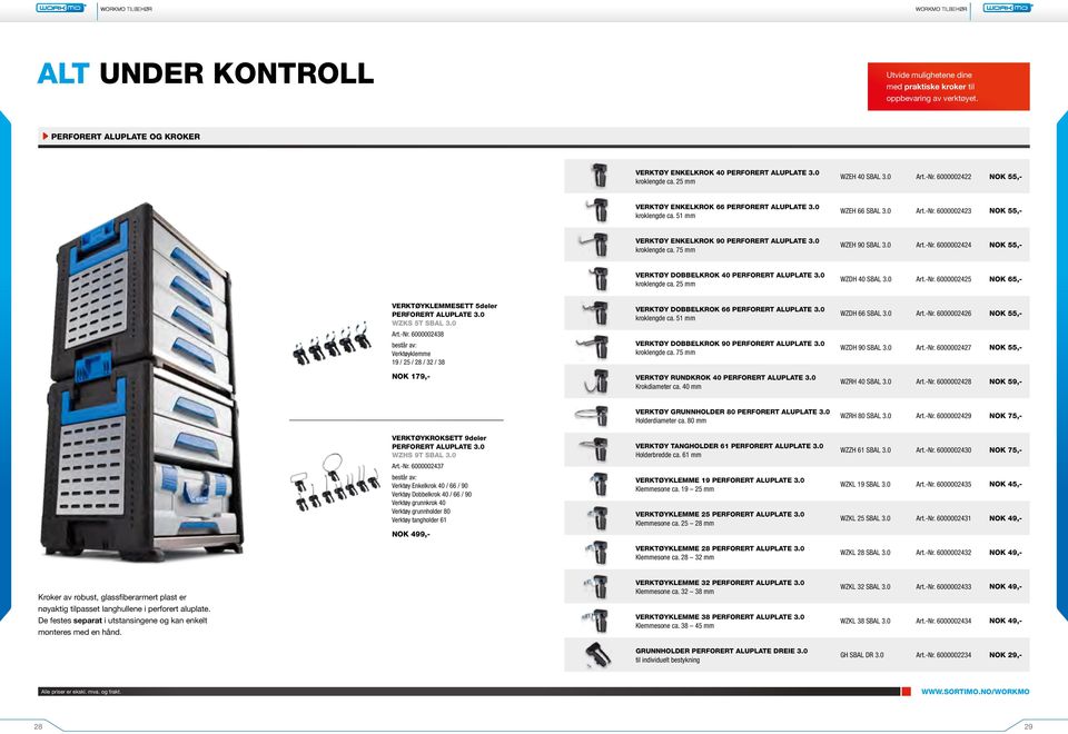 0 kroklengde ca. 75 mm WZEH 90 SBAL 3.0 Art.-Nr. 6000002424 NOK 55,- VERKTØY DOBBELKROK 40 PERFORERT ALUPLATE 3.0 kroklengde ca. 25 mm WZDH 40 SBAL 3.0 Art.-Nr. 6000002425 NOK 65,- VERKTØYKLEMMESETT 5deler PERFORERT ALUPLATE 3.