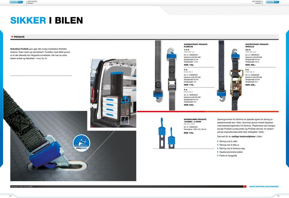 1000000224 bæreevne inntil 225 dan Stroppbredde 25 mm Stropplengde: 1,4 m NOK 139,- 3 m PSH KS 3 Art.-nr.
