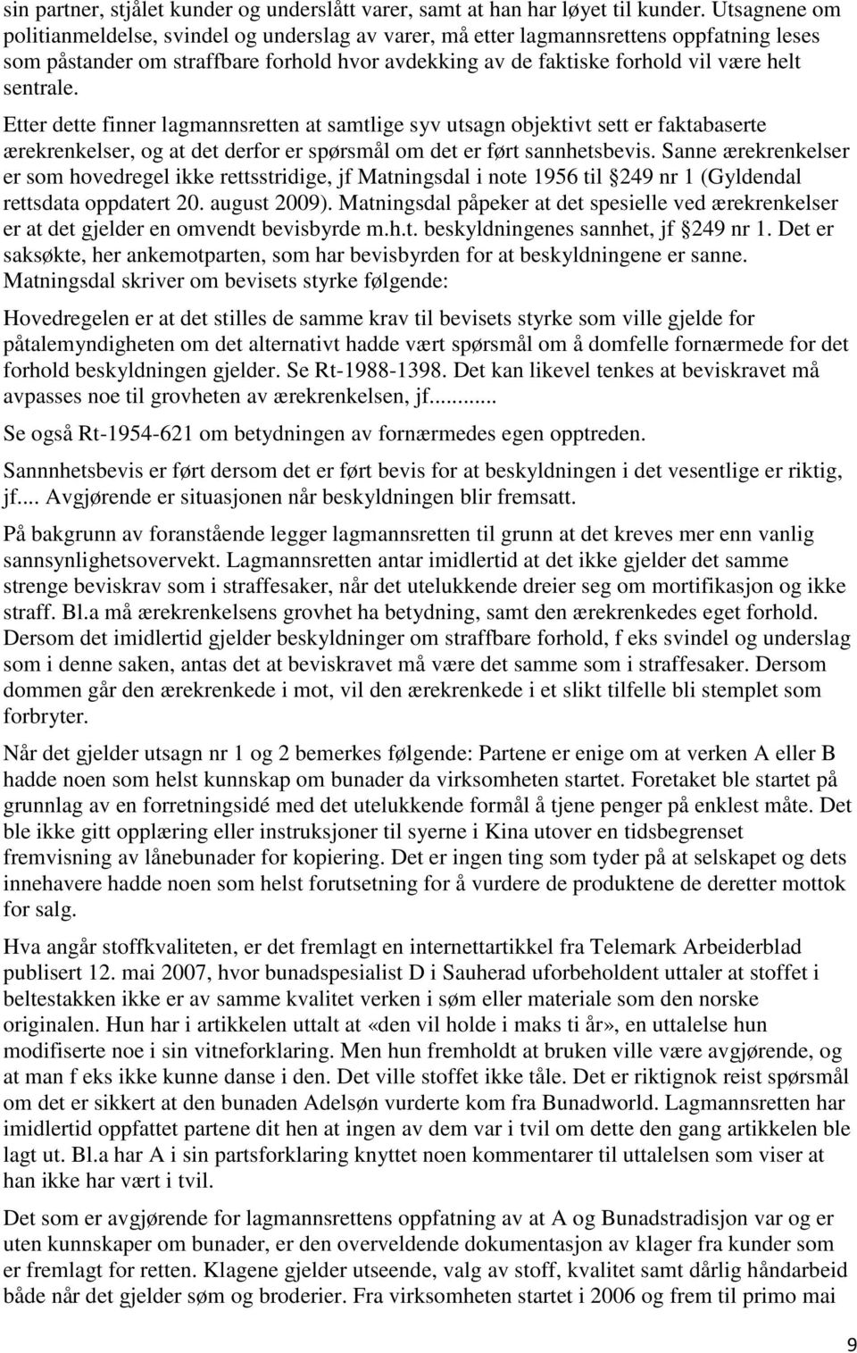 sentrale. Etter dette finner lagmannsretten at samtlige syv utsagn objektivt sett er faktabaserte ærekrenkelser, og at det derfor er spørsmål om det er ført sannhetsbevis.