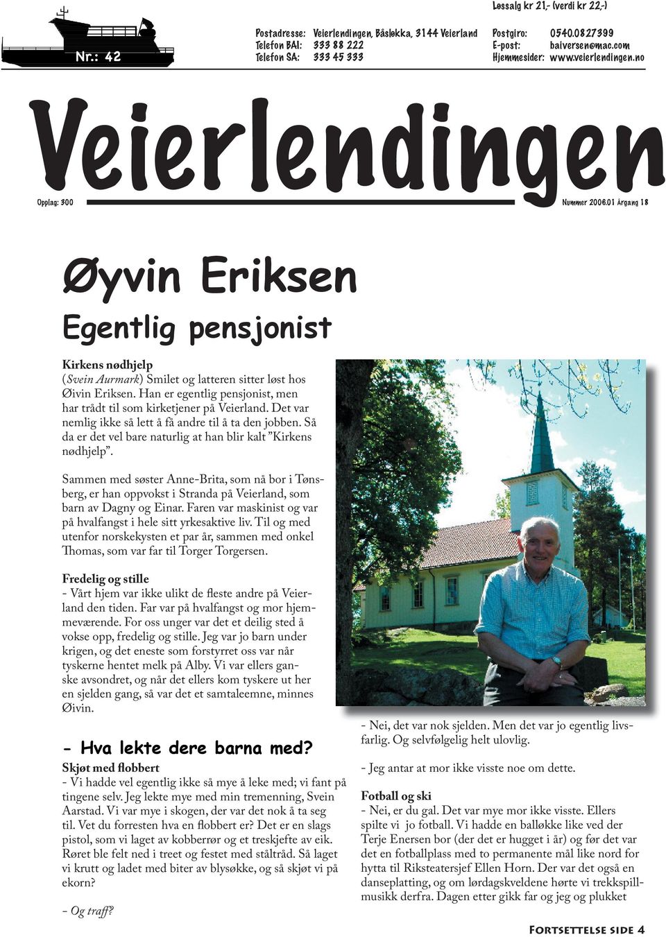 01 Årgang Øyvin Eriksen Egentlig pensjonist Kirkens nødhjelp (Svein Aurmark) Smilet og latteren sitter løst hos Øivin Eriksen.