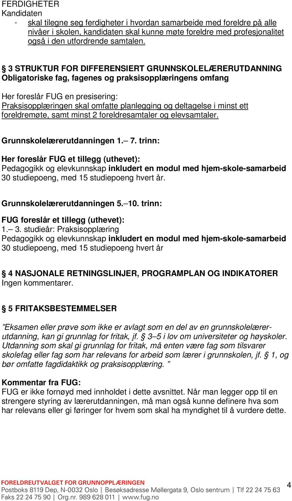 deltagelse i minst ett foreldremøte, samt minst 2 foreldresamtaler og elevsamtaler. Grunnskolelærerutdanningen 1. 7.