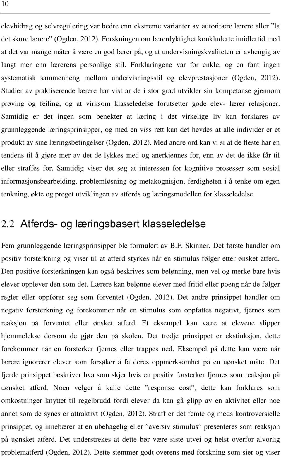 Forklaringene var for enkle, og en fant ingen systematisk sammenheng mellom undervisningsstil og elevprestasjoner (Ogden, 2012).