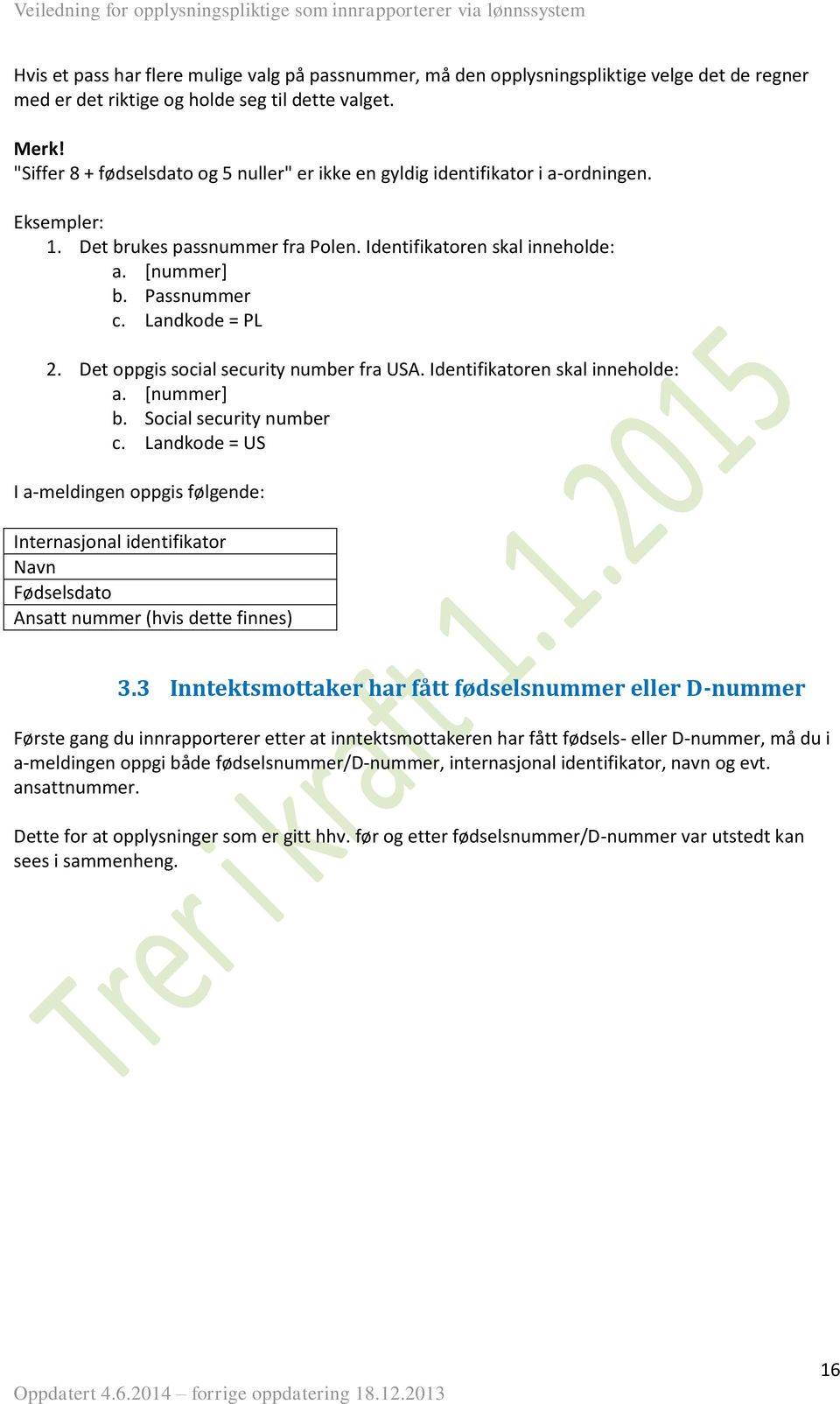 Landkode = PL 2. Det oppgis social security number fra USA. Identifikatoren skal inneholde: a. [nummer] b. Social security number c.