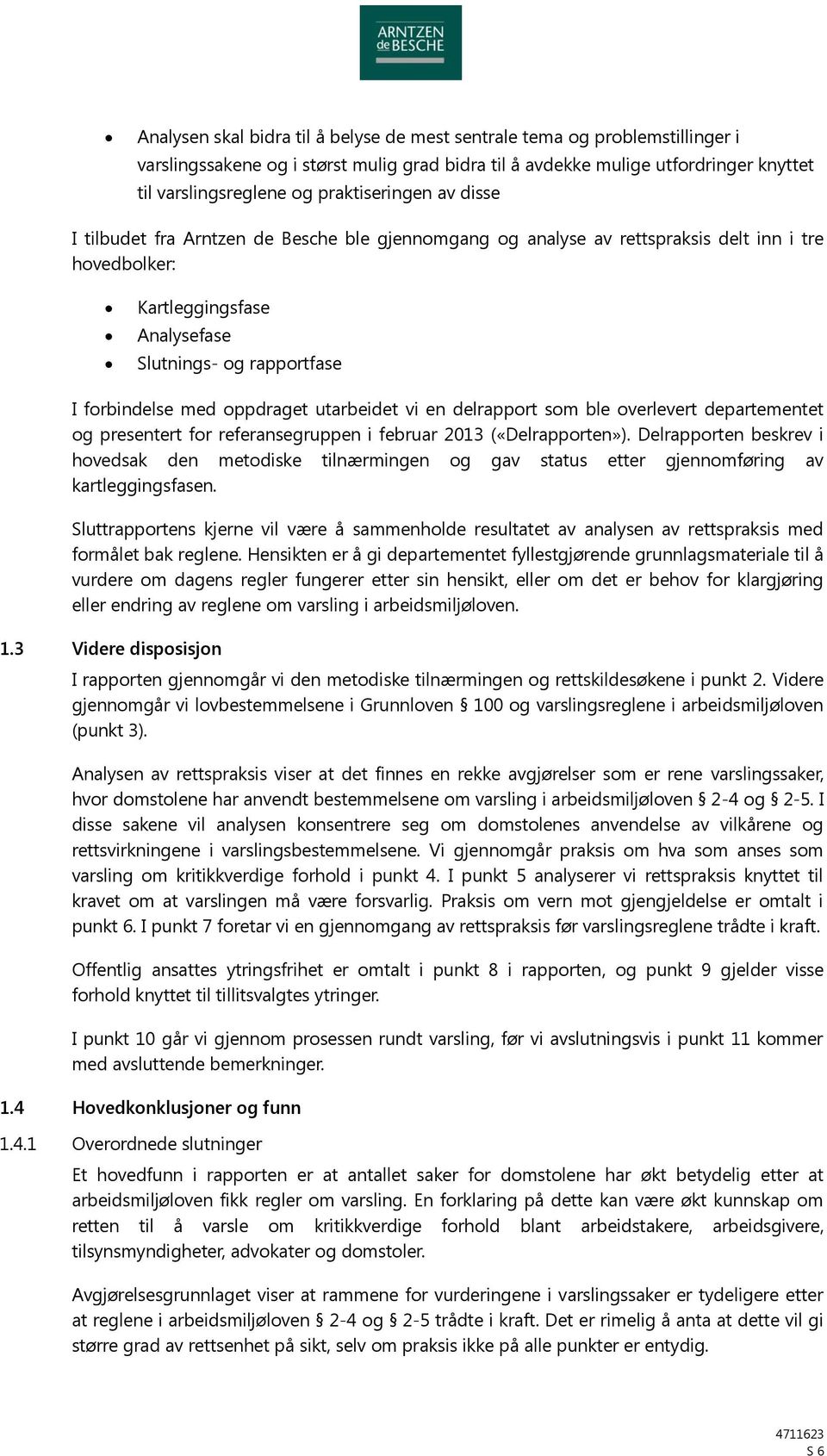 med oppdraget utarbeidet vi en delrapport som ble overlevert departementet og presentert for referansegruppen i februar 2013 («Delrapporten»).