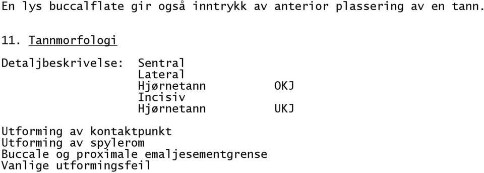 Tannmorfologi Detaljbeskrivelse: Sentral Lateral Hjørnetann Incisiv