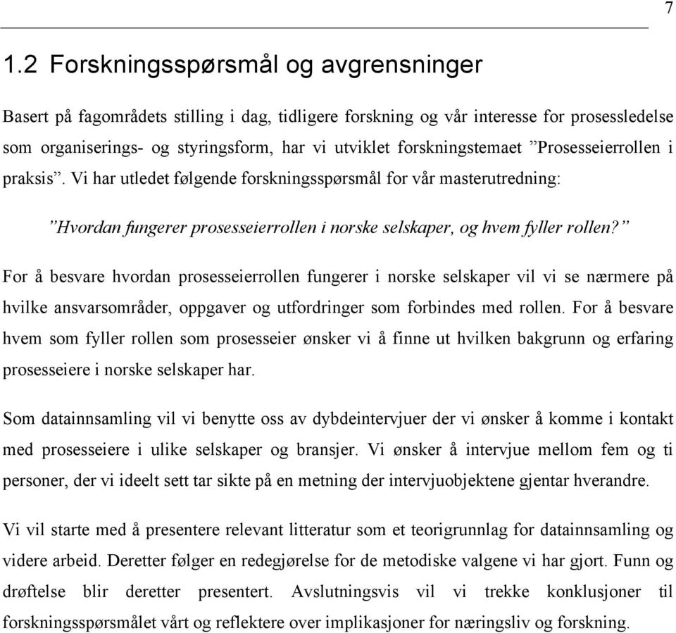 For å besvare hvordan prosesseierrollen fungerer i norske selskaper vil vi se nærmere på hvilke ansvarsområder, oppgaver og utfordringer som forbindes med rollen.