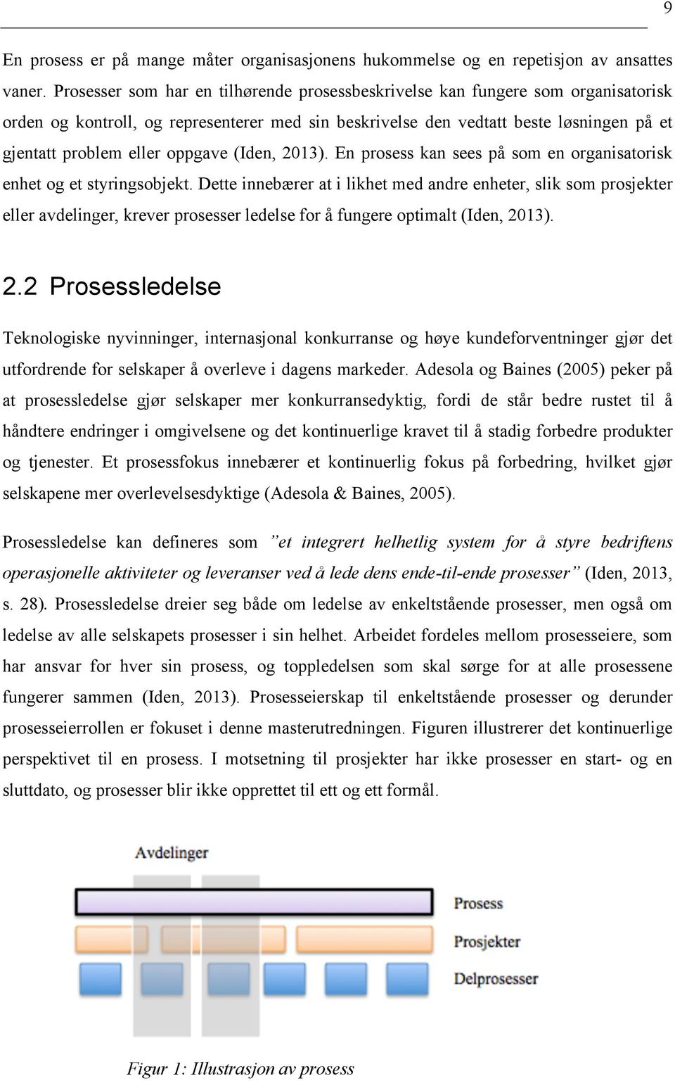 oppgave (Iden, 2013). En prosess kan sees på som en organisatorisk enhet og et styringsobjekt.