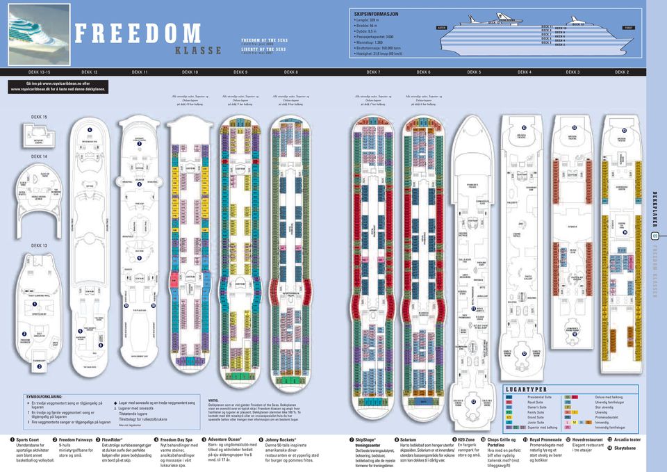 no eller www.royalcaribbean.dk for å laste ned denne dekkplanen. Deluxe-lugarer på dekk 10 har balkong. Deluxe-lugarer på dekk 9 har balkong. Deluxe-lugarer på dekk 8 har balkong.