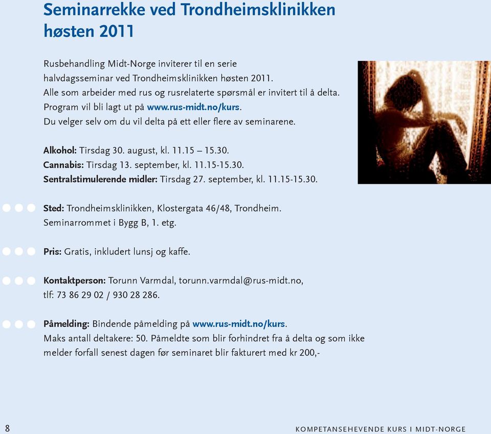 Alkohol: Tirsdag 30. august, kl. 11.15 15.30. Cannabis: Tirsdag 13. september, kl. 11.15-15.30. Sentralstimulerende midler: Tirsdag 27. september, kl. 11.15-15.30. Sted: Trondheimsklinikken, Klostergata 46/48, Trondheim.