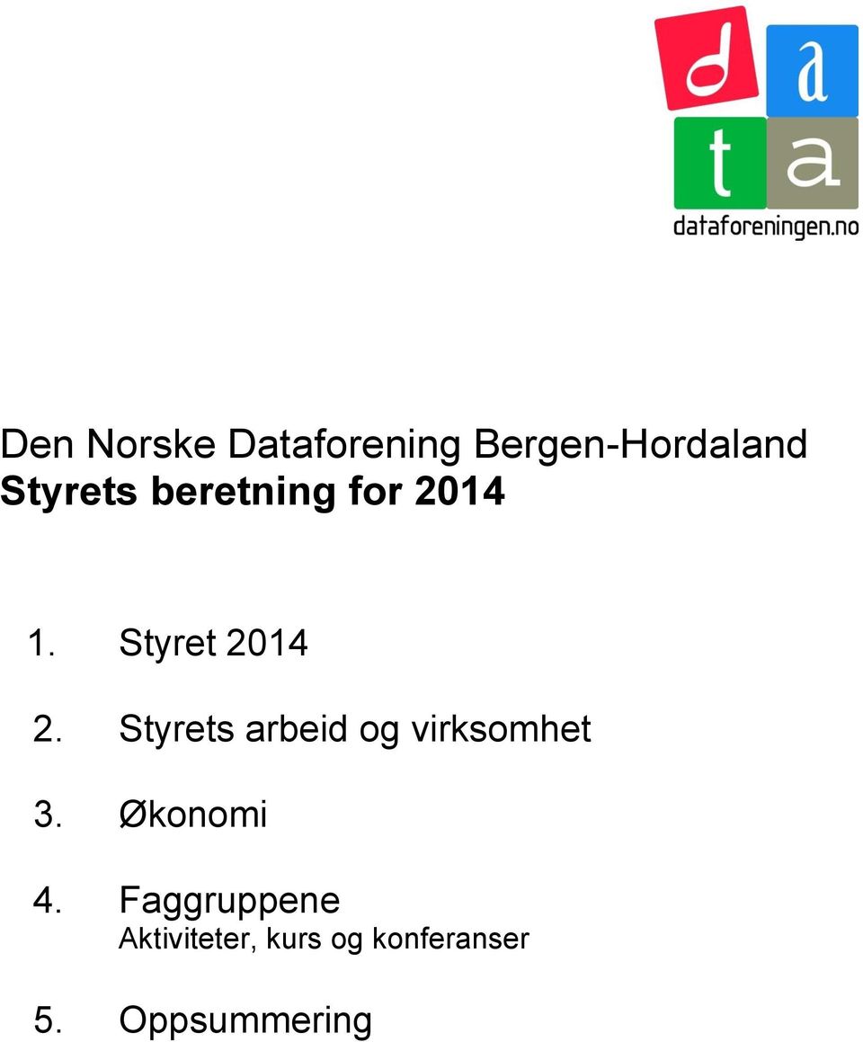 Styrets arbeid og virksomhet 3. Økonomi 4.