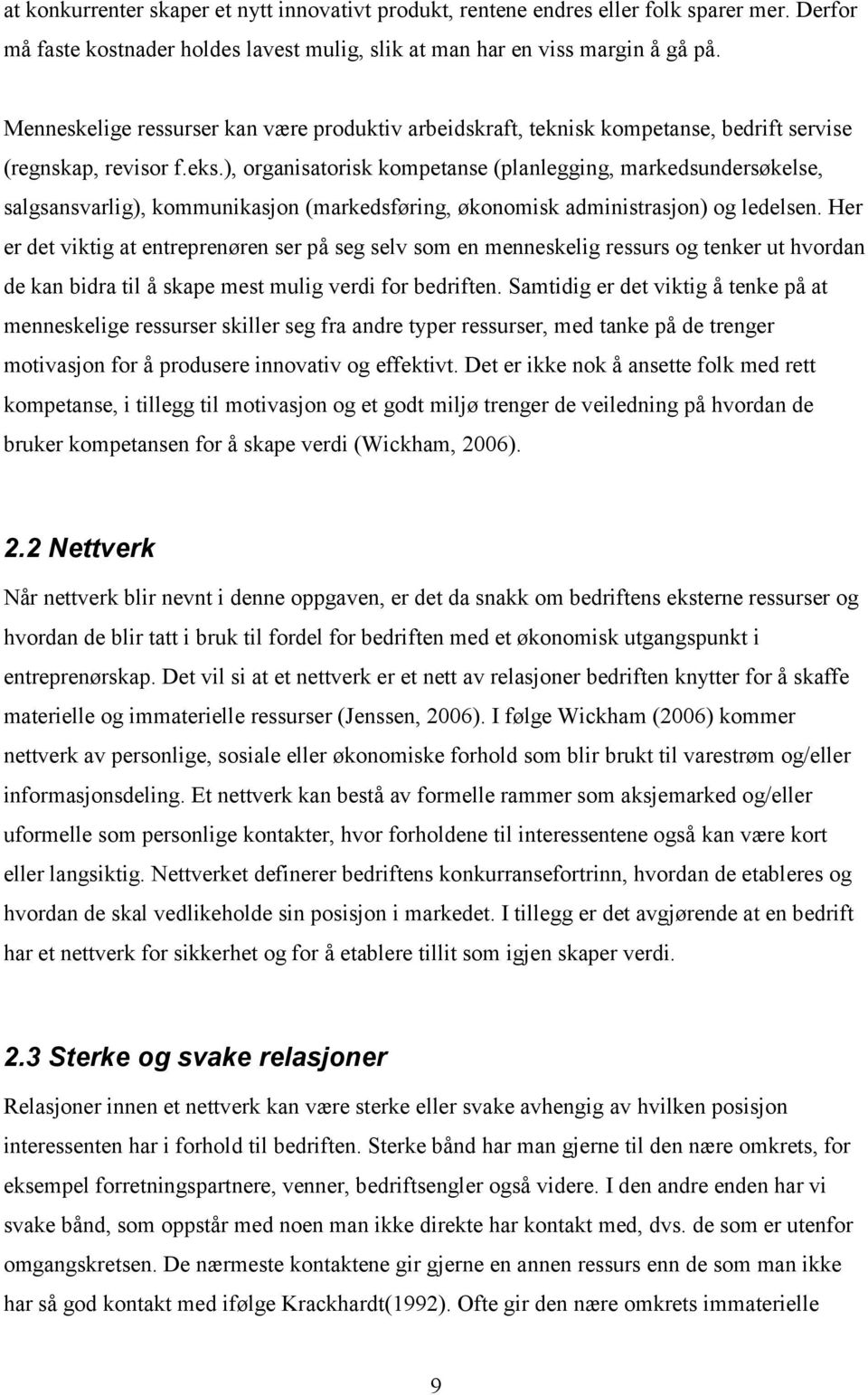 ), organisatorisk kompetanse (planlegging, markedsundersøkelse, salgsansvarlig), kommunikasjon (markedsføring, økonomisk administrasjon) og ledelsen.