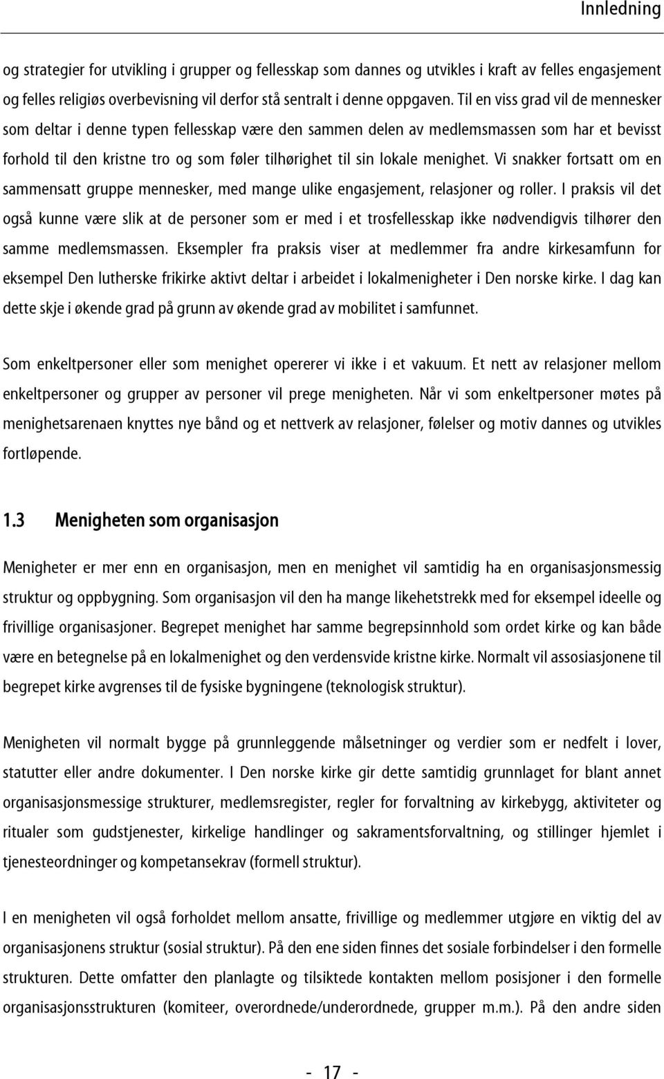 menighet. Vi snakker fortsatt om en sammensatt gruppe mennesker, med mange ulike engasjement, relasjoner og roller.