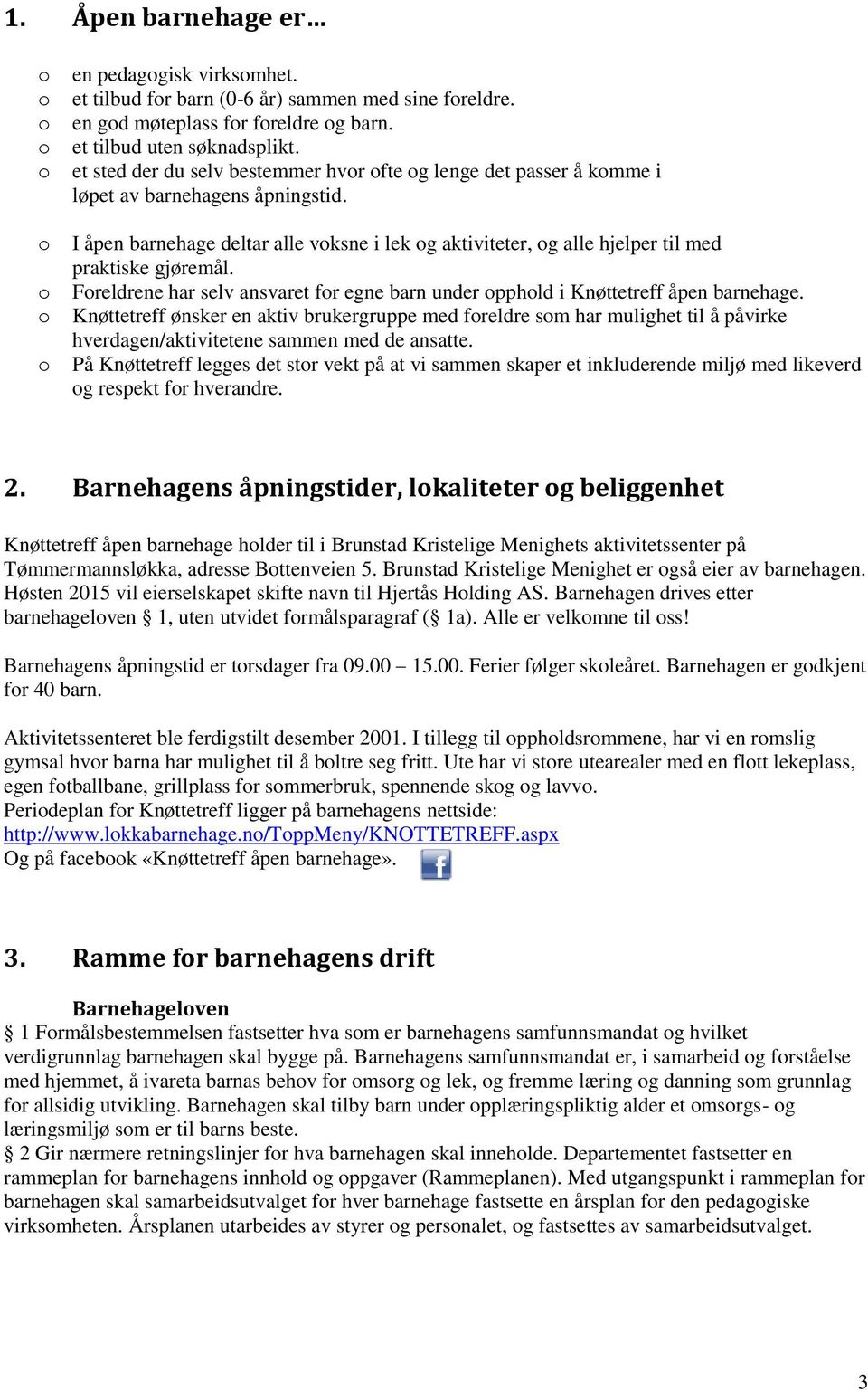 Freldrene har selv ansvaret fr egne barn under pphld i Knøttetreff åpen barnehage.