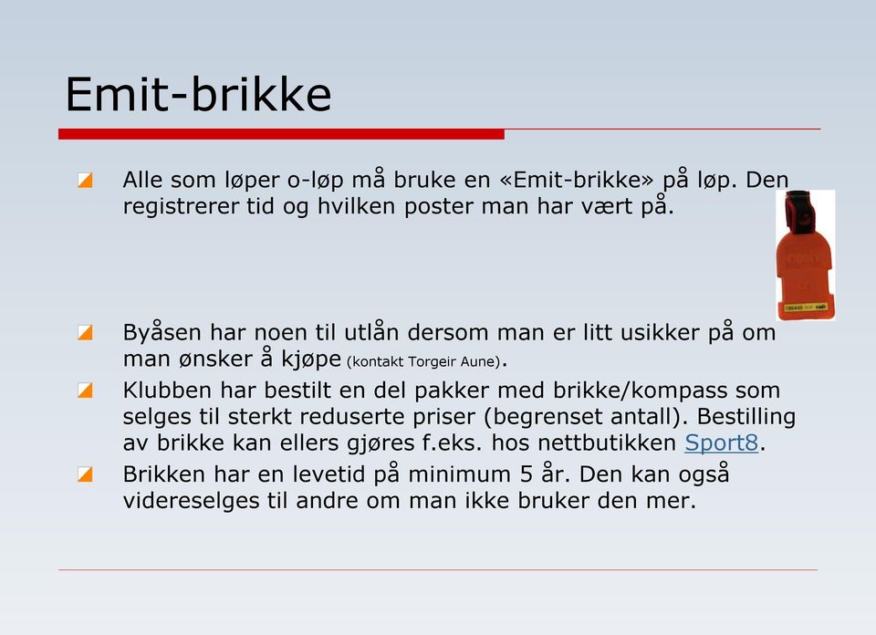 Klubben har bestilt en del pakker med brikke/kompass som selges til sterkt reduserte priser (begrenset antall).