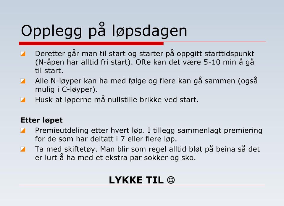 Husk at løperne må nullstille brikke ved start. Etter løpet Premieutdeling etter hvert løp.