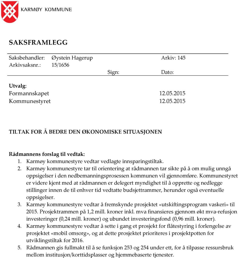 Karmøy kommunestyre tar til orientering at rådmannen tar sikte på å om mulig unngå oppsigelser i den nedbemanningsprosessen kommunen vil gjennomføre.