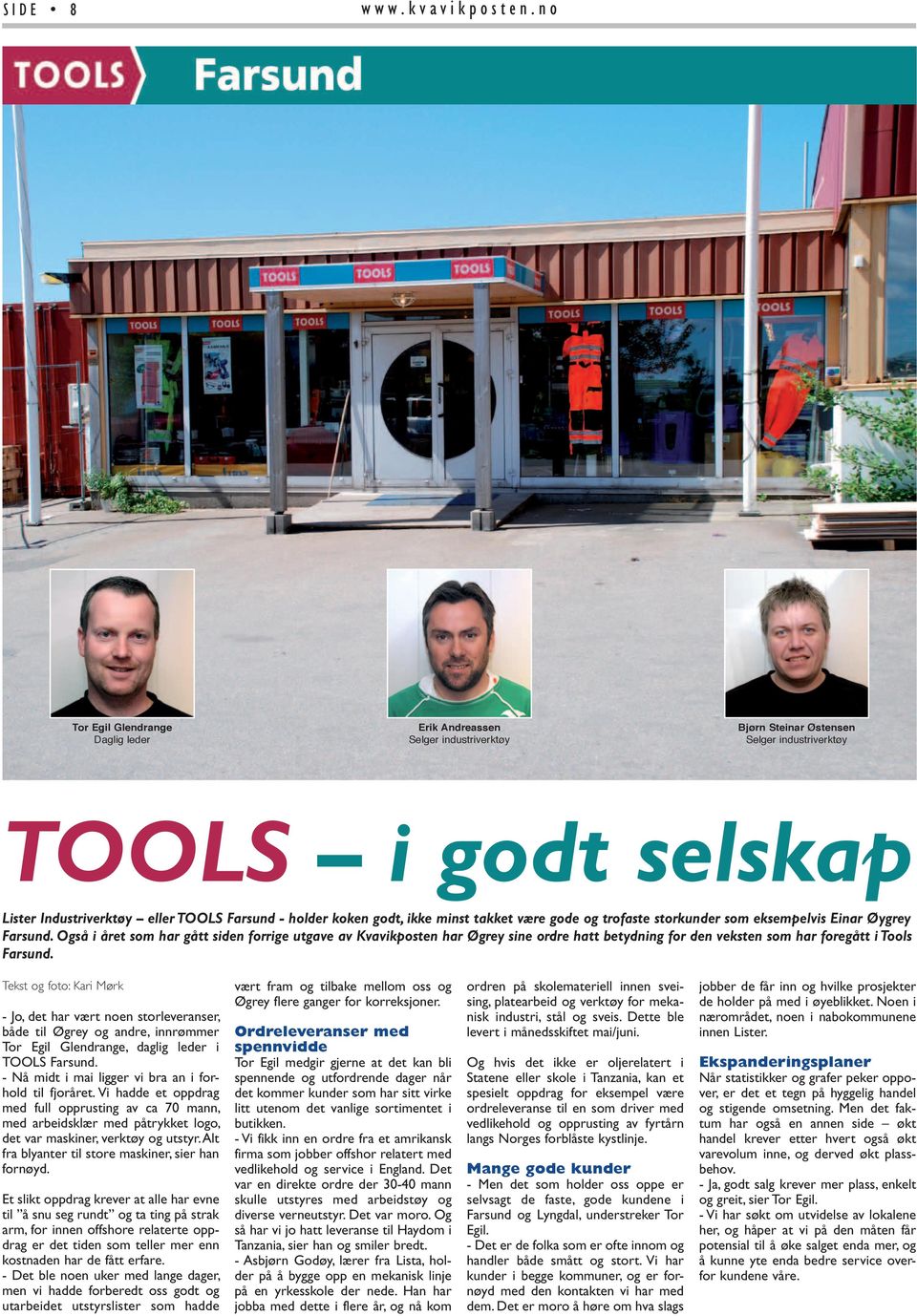 Også i året som har gått siden forrige utgave av Kvavikposten har Øgrey sine ordre hatt betydning for den veksten som har foregått i Tools Farsund.