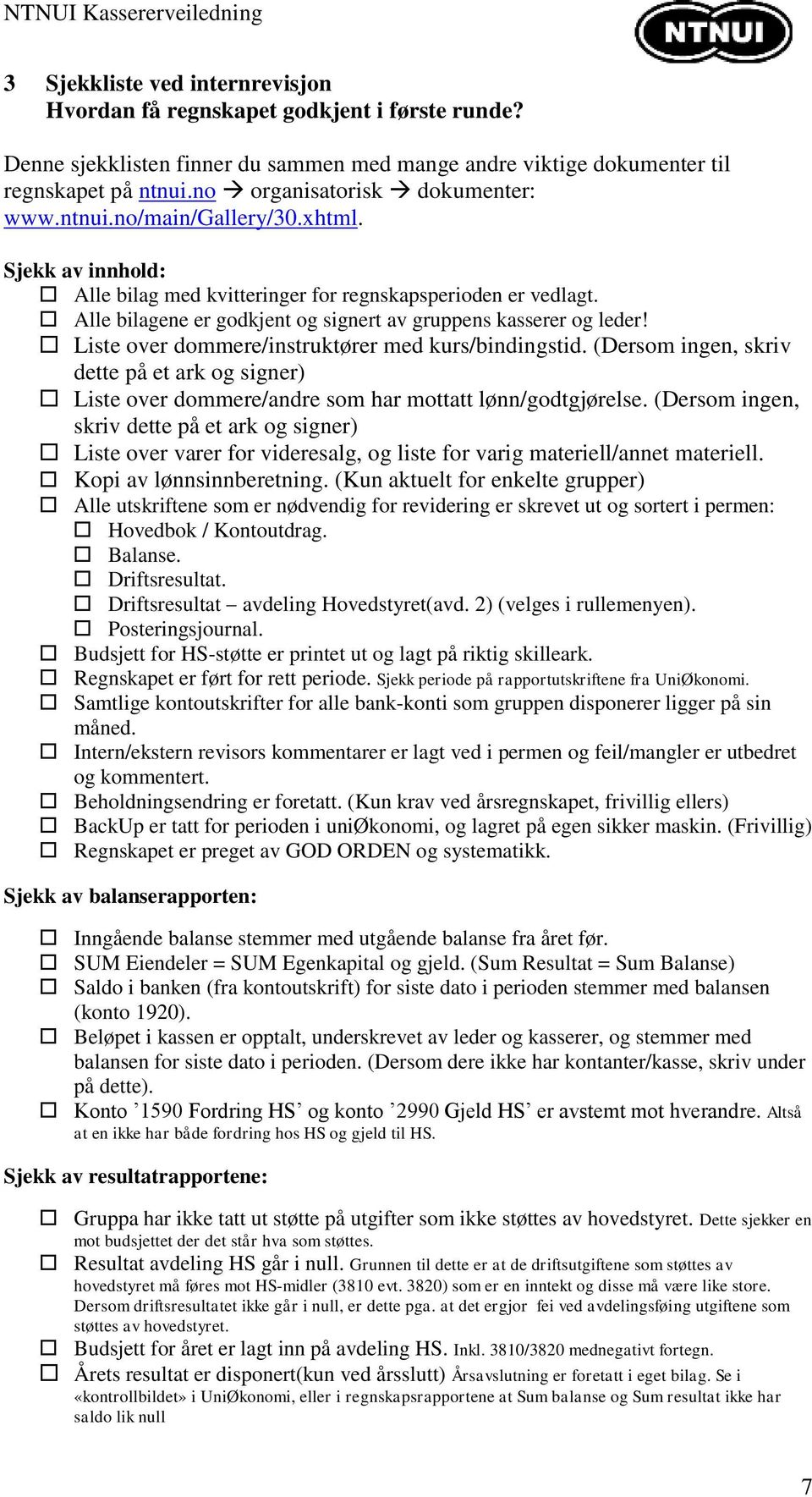 Alle bilagene er godkjent og signert av gruppens kasserer og leder! Liste over dommere/instruktører med kurs/bindingstid.