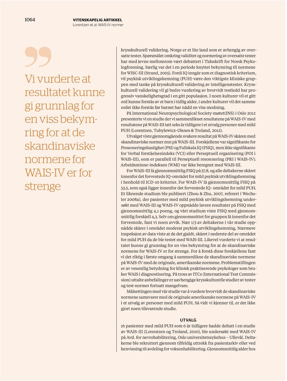 Særlig var det i en periode knyttet bekymring til normene for WISC-III (Strand, 2005).