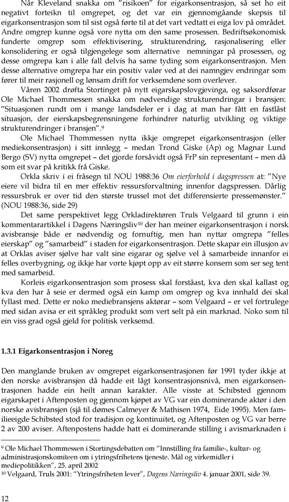 Bedriftsøkonomisk funderte omgrep som effektivisering, strukturendring, rasjonalisering eller konsolidering er også tilgjengelege som alternative nemningar på prosessen, og desse omgrepa kan i alle