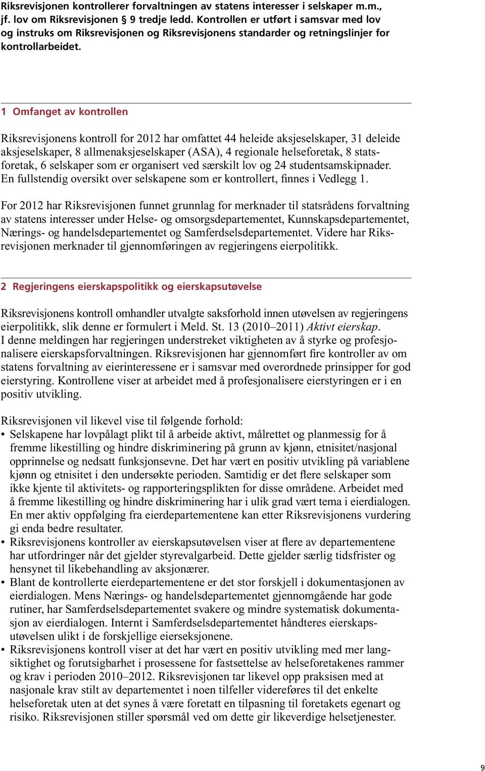 1 Omfanget av kontrollen Riksrevisjonens kontroll for 2012 har omfattet 44 heleide aksjeselskaper, 31 deleide aksjeselskaper, 8 allmenaksjeselskaper (ASA), 4 regionale helseforetak, 8 statsforetak, 6