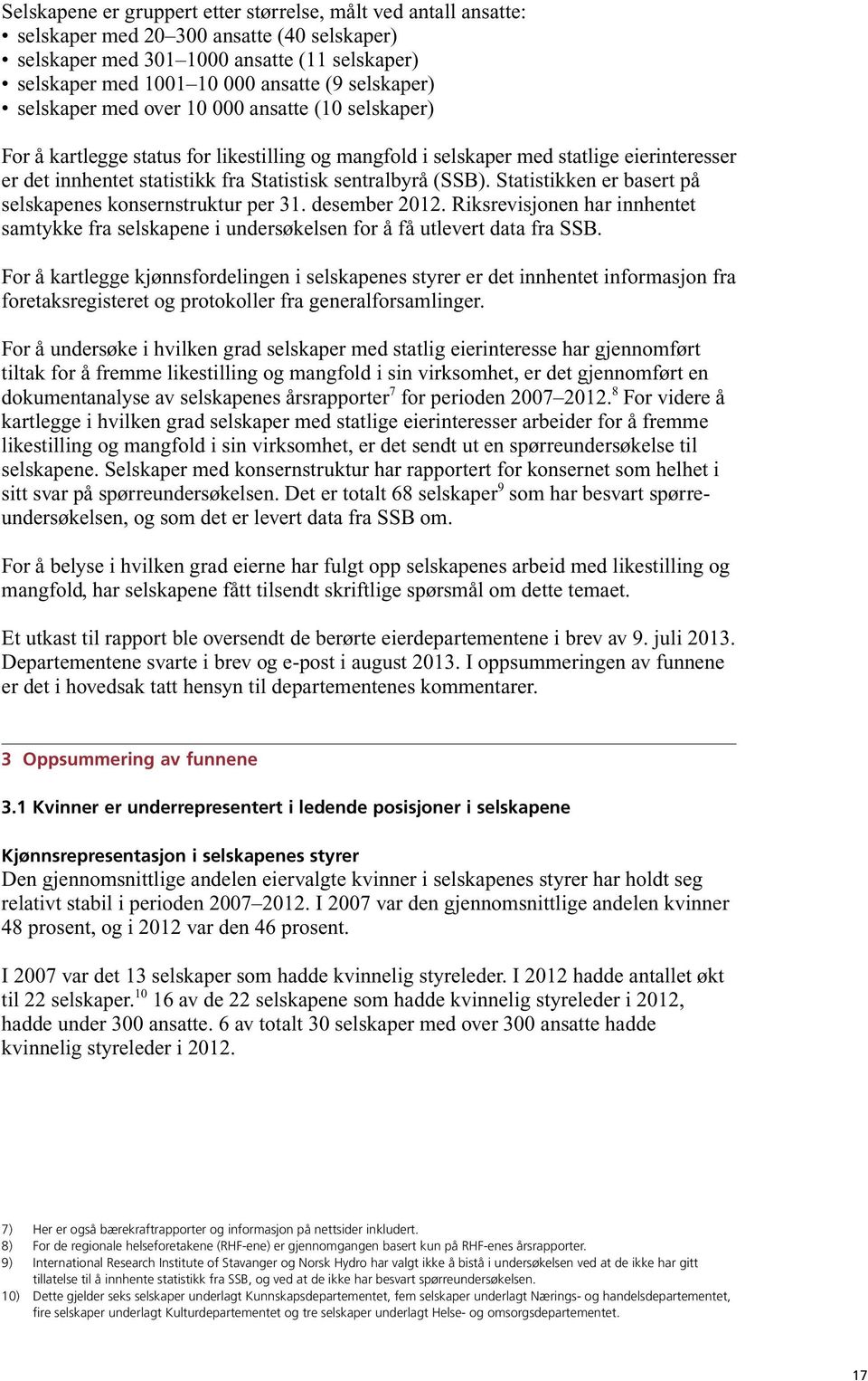 sentralbyrå (SSB). Statistikken er basert på selskapenes konsernstruktur per 31. desember 2012. Riksrevisjonen har innhentet samtykke fra selskapene i undersøkelsen for å få utlevert data fra SSB.