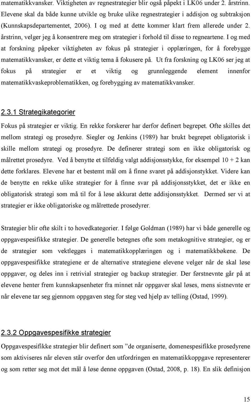 årstrinn, velger jeg å konsentrere meg om strategier i forhold til disse to regneartene.