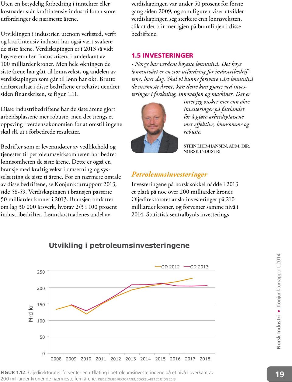 Verdiskapingen er i 2013 så vidt høyere enn før finanskrisen, i underkant av 100 milliarder kroner.