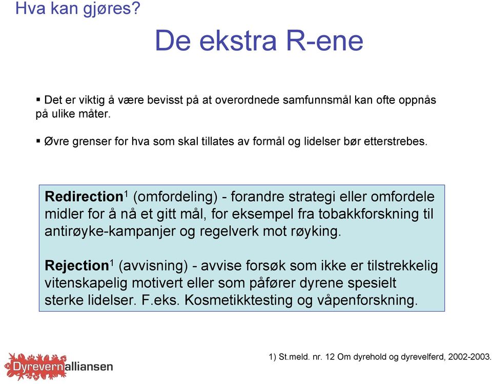 Redirection 1 (omfordeling) - forandre strategi eller omfordele midler for å nå et gitt mål, for eksempel fra tobakkforskning til antirøyke-kampanjer og