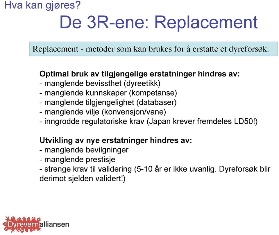 tilgjengelighet (databaser) - manglende vilje (konvensjon/vane) - inngrodde regulatoriske krav (Japan krever fremdeles LD50!