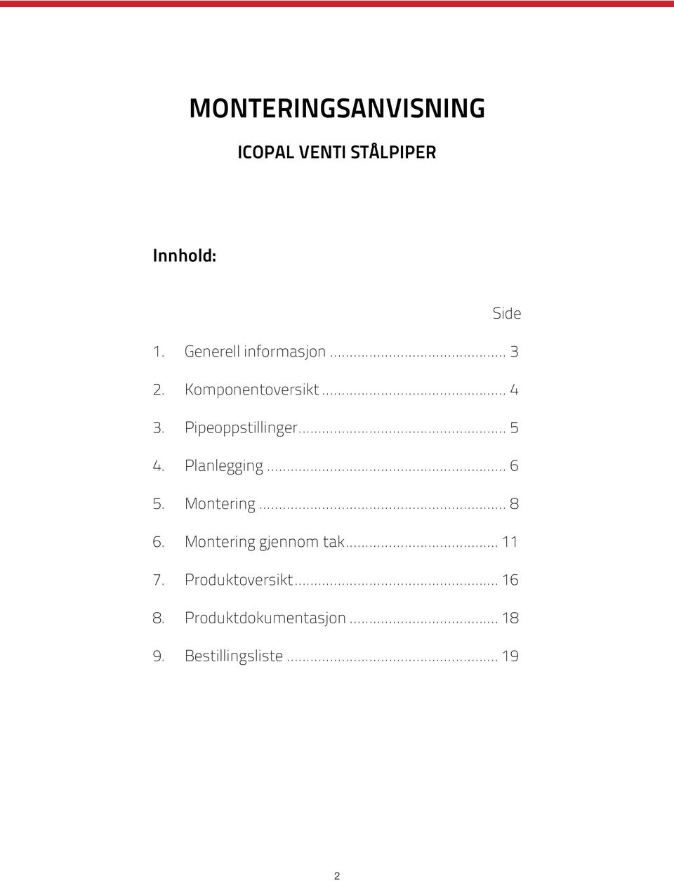 .. 5 4. Planlegging... 6 5. Montering... 8 6. Montering gjennom tak.