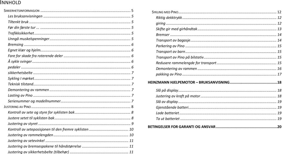 .. 7 Serienummer og modellnummer... 7 JUSTERING AV PINO... 8 Kontroll av sete og styre for syklisten bak... 8 Justere setet til syklisten bak... 8 Justering av styret.