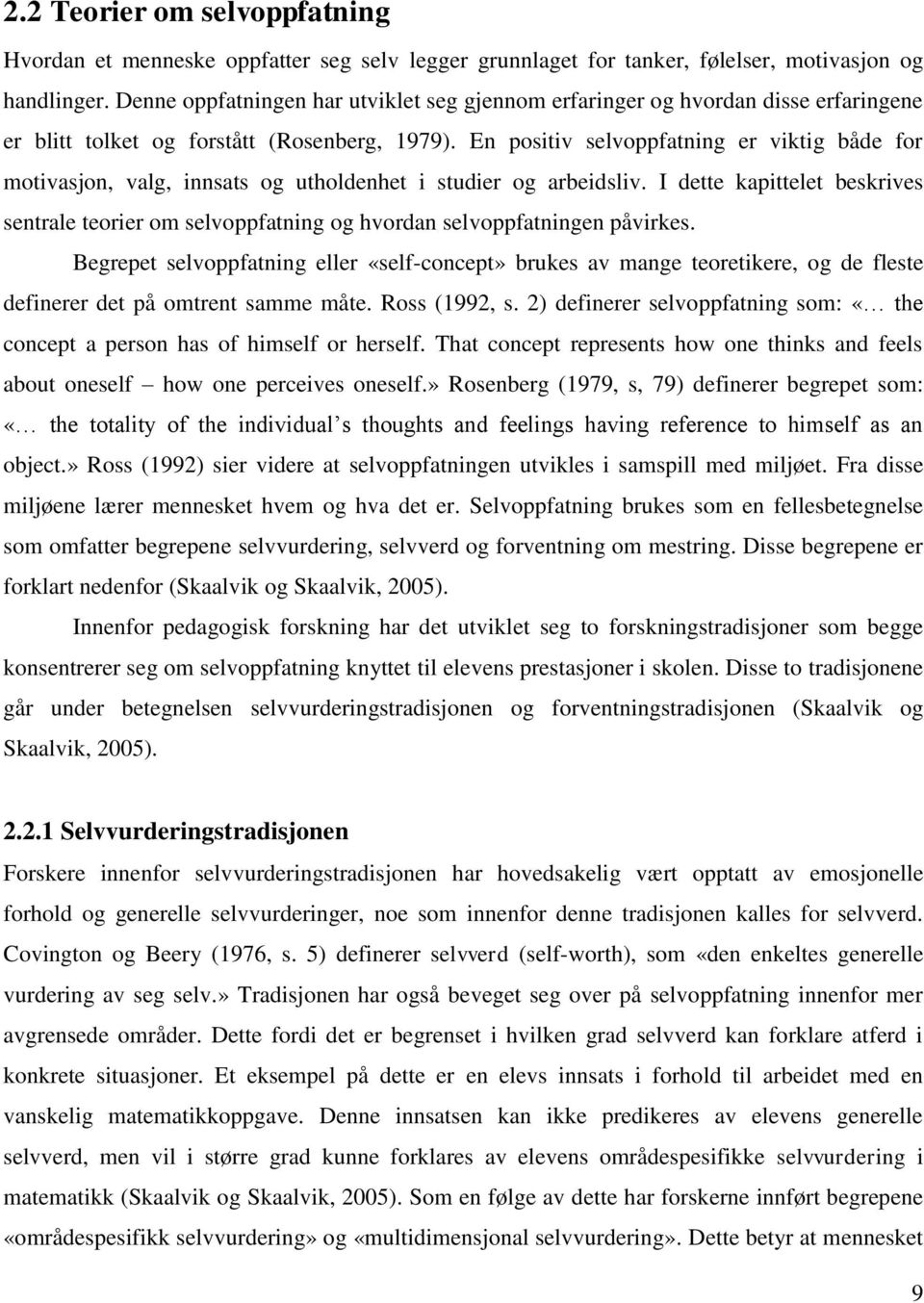 En positiv selvoppfatning er viktig både for motivasjon, valg, innsats og utholdenhet i studier og arbeidsliv.