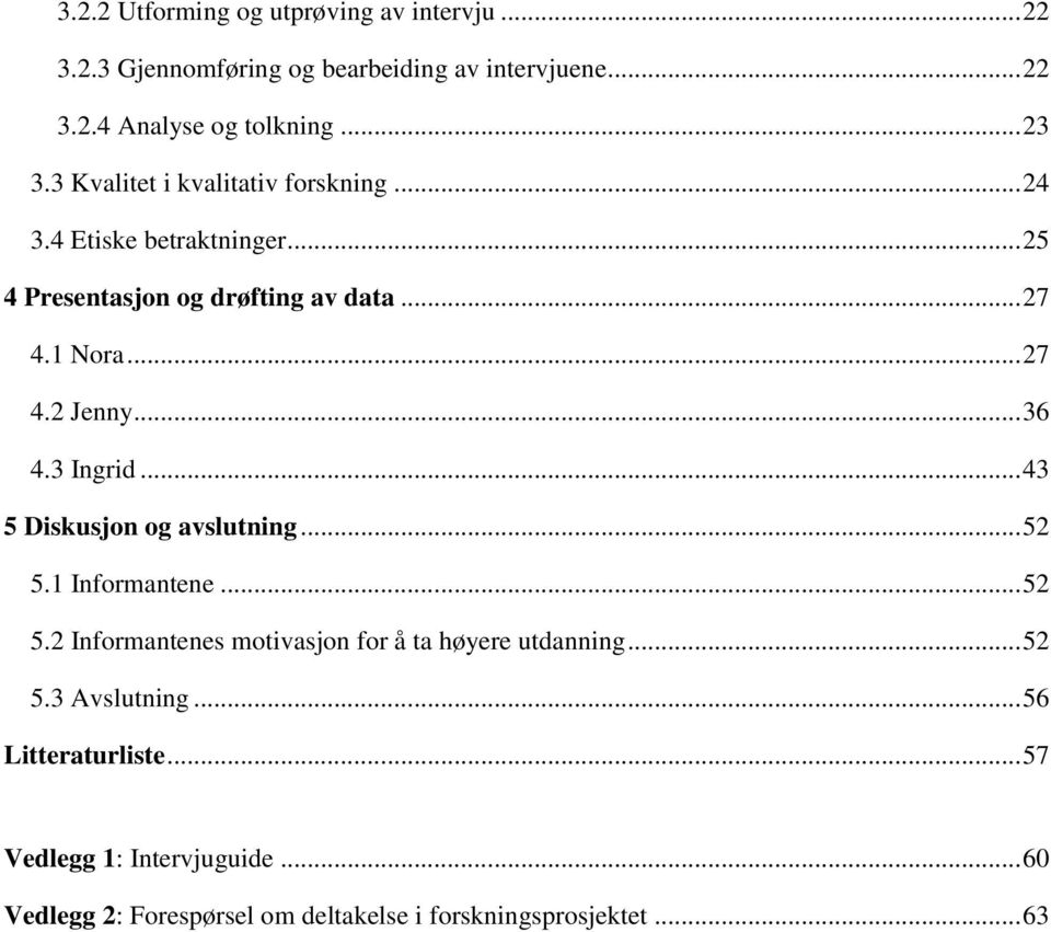 .. 36 4.3 Ingrid... 43 5 Diskusjon og avslutning... 52 5.1 Informantene... 52 5.2 Informantenes motivasjon for å ta høyere utdanning.