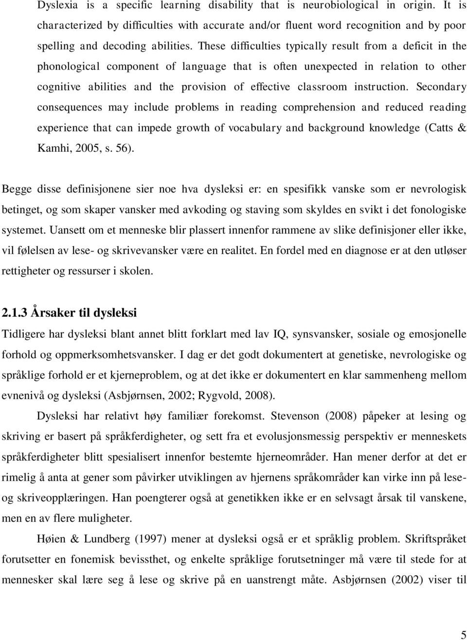 These difficulties typically result from a deficit in the phonological component of language that is often unexpected in relation to other cognitive abilities and the provision of effective classroom