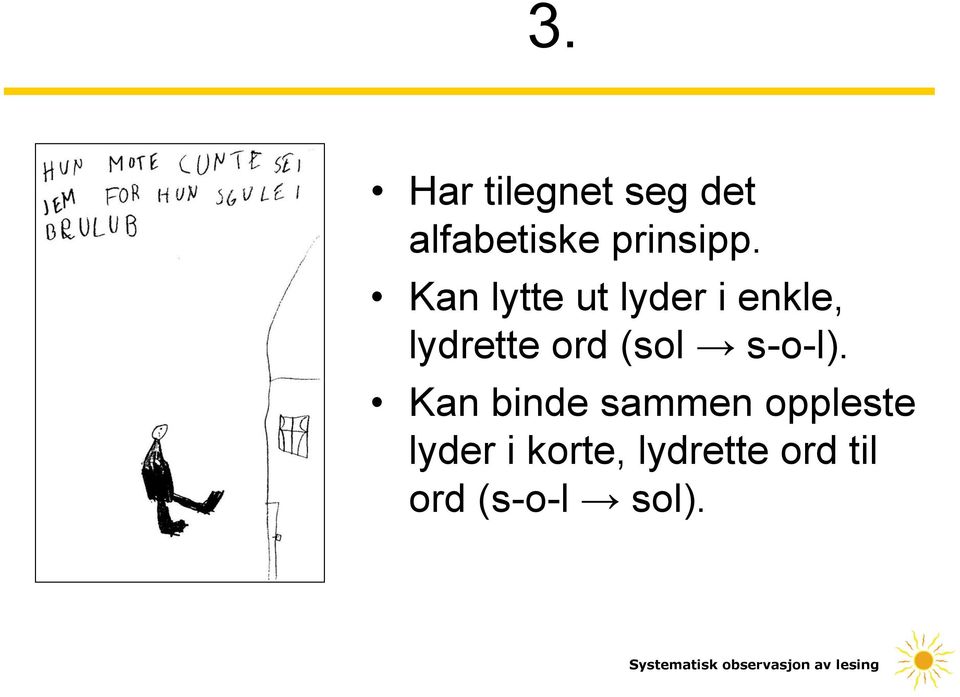 Kan lytte ut lyder i enkle, lydrette ord