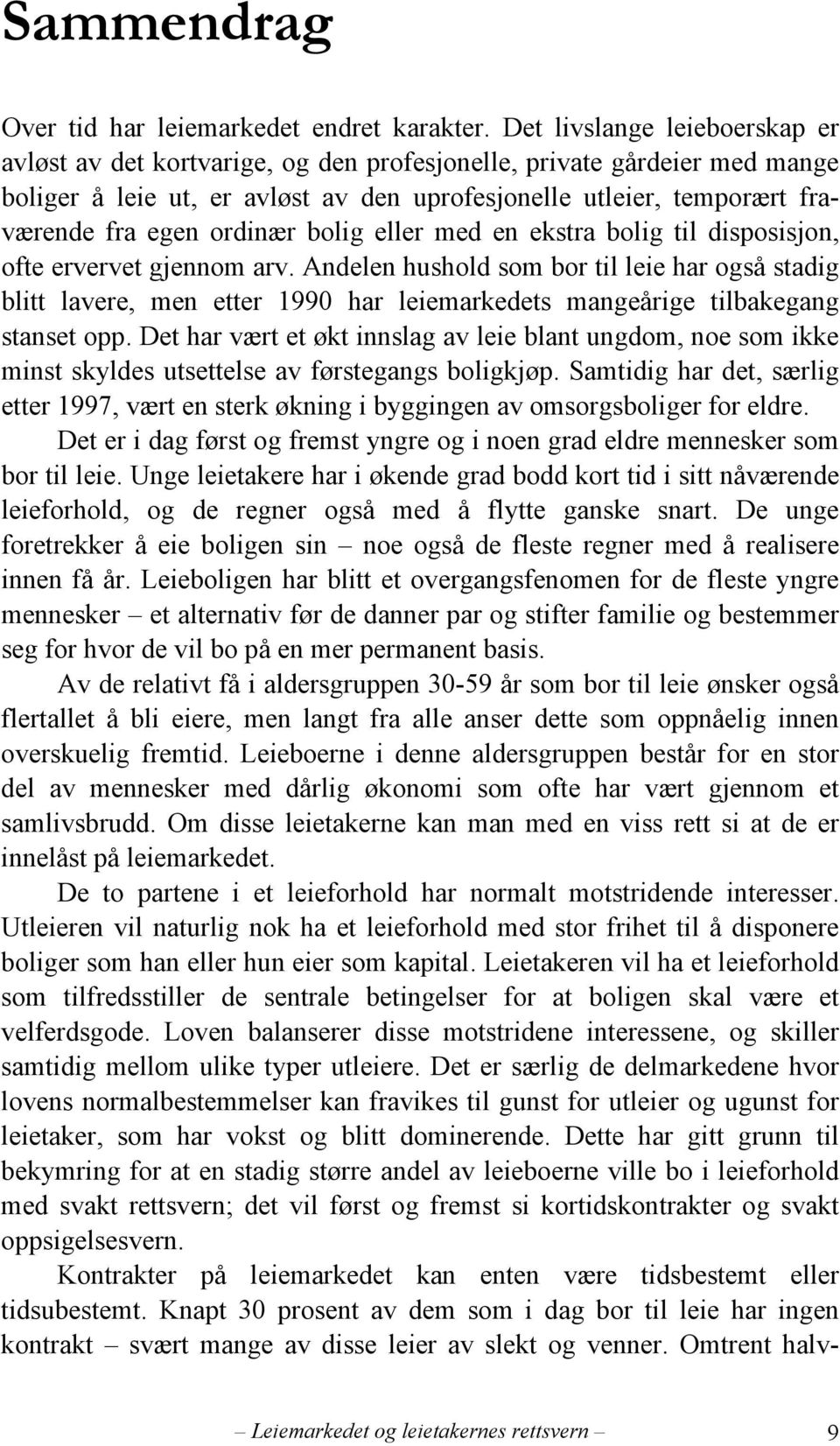 ordinær bolig eller med en ekstra bolig til disposisjon, ofte ervervet gjennom arv.