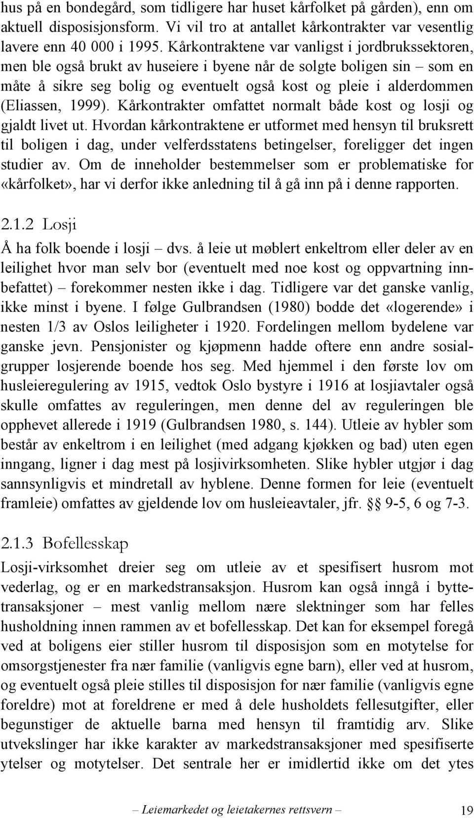 (Eliassen, 1999). Kårkontrakter omfattet normalt både kost og losji og gjaldt livet ut.