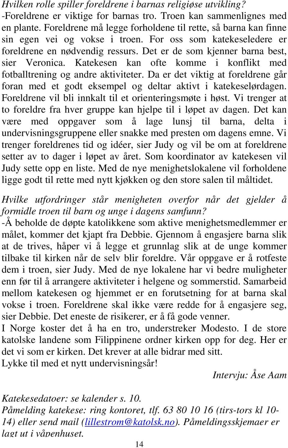 Det er de som kjenner barna best, sier Veronica. Katekesen kan ofte komme i konflikt med fotballtrening og andre aktiviteter.