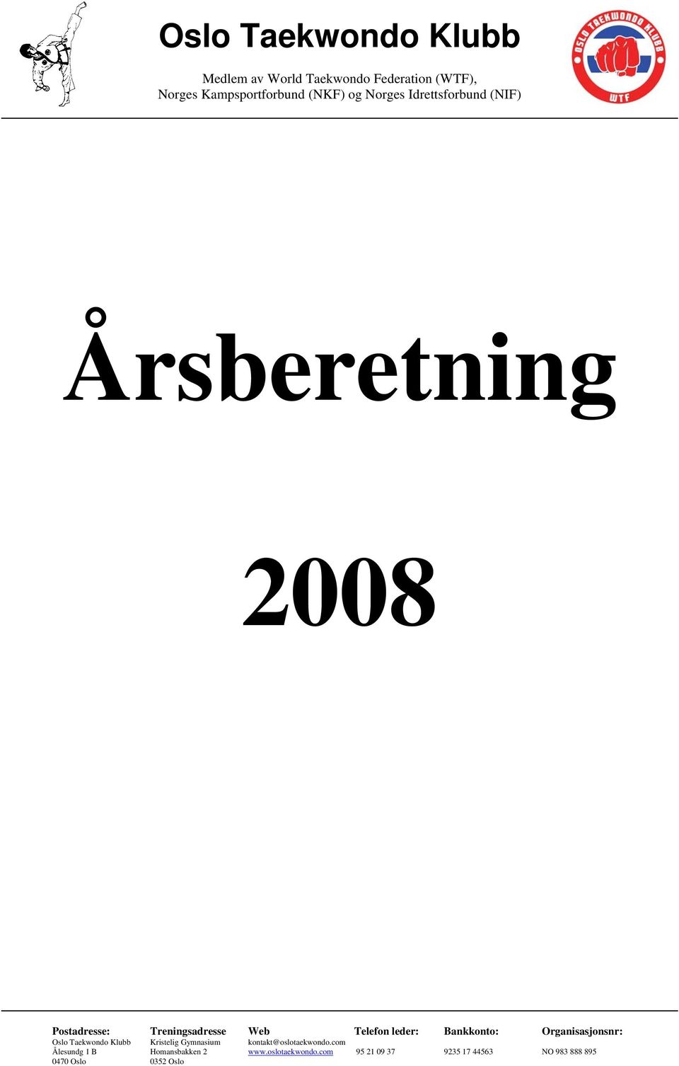 Bankkonto: Organisasjonsnr: Oslo Taekwondo Klubb Kristelig Gymnasium kontakt@oslotaekwondo.