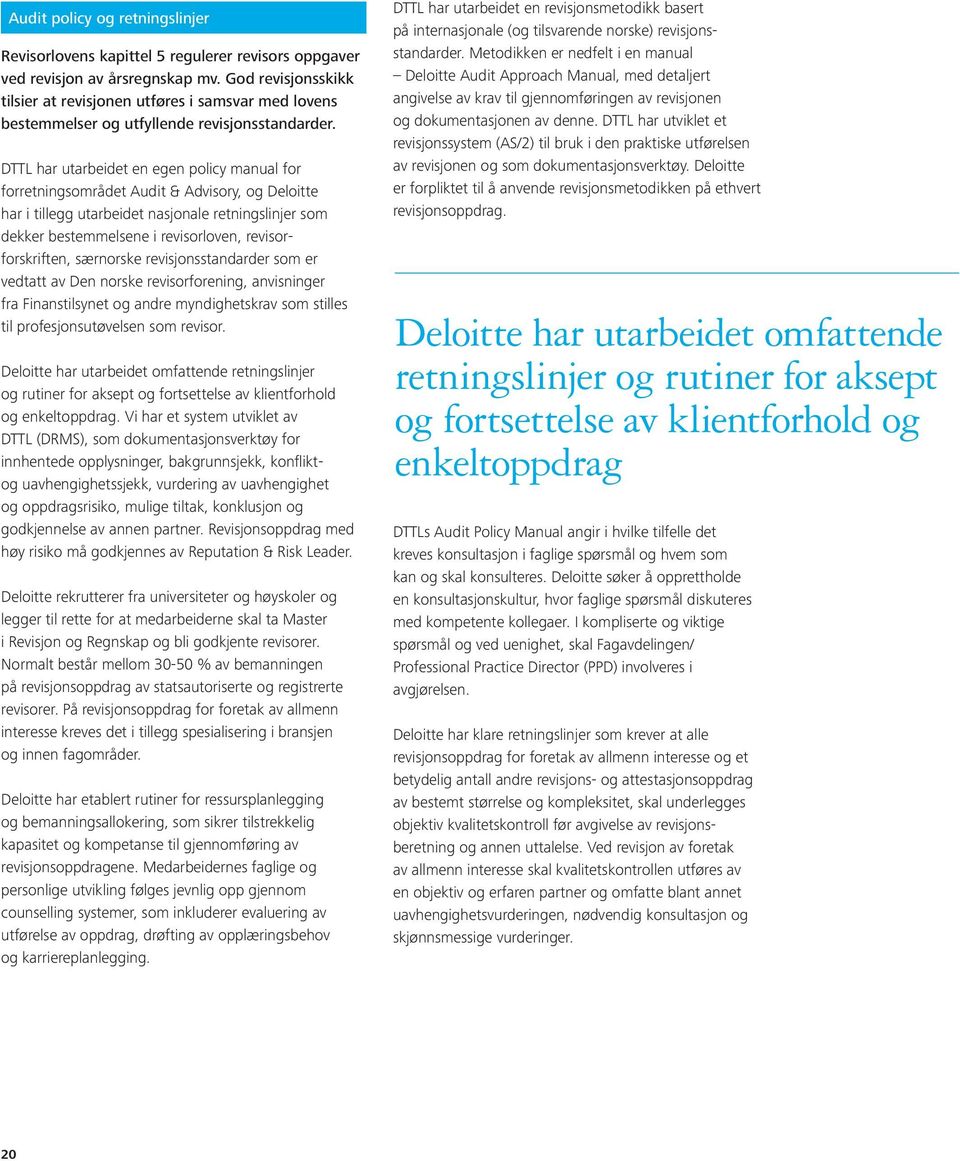 DTTL har utarbeidet en egen policy manual for forretningsområdet Audit & Advisory, og Deloitte har i tillegg utarbeidet nasjonale retningslinjer som dekker bestemmelsene i revisorloven,